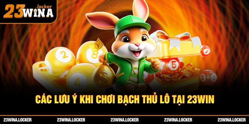 Các lưu ý khi chơi bạch thủ lô