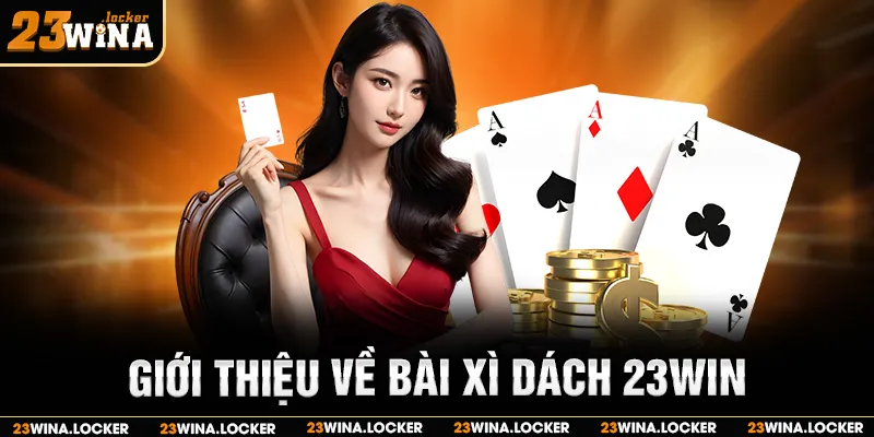 Giới thiệu về bài xì dách – trò chơi bài kỹ năng thú vị và phổ biến tại 23win