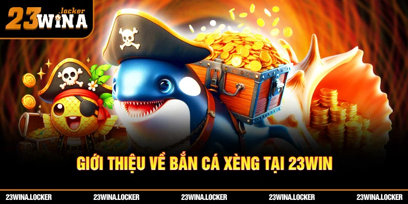 Giới thiệu về bắn cá xèng tại 23win
