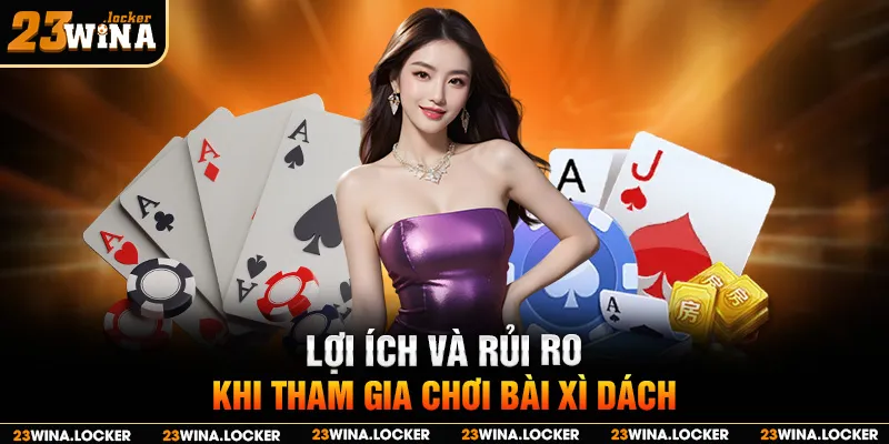 Lợi ích và rủi ro khi tham gia chơi bài xì dách