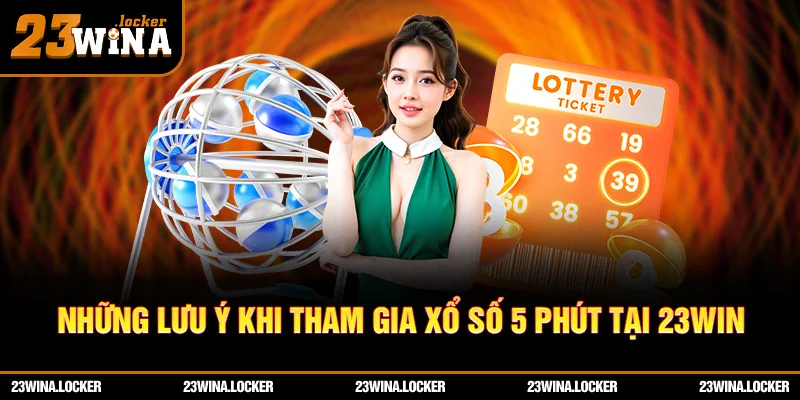 Những lưu ý khi tham gia xổ số 5 phút để đảm bảo an toàn và tránh rủi ro