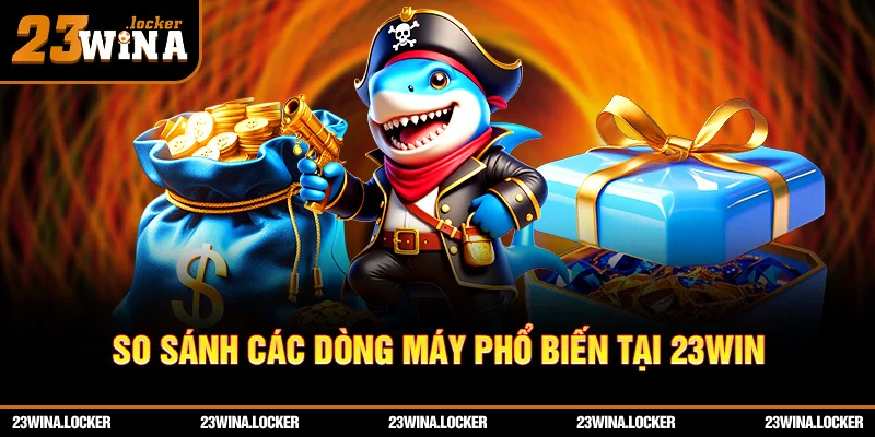 So sánh các dòng máy phổ biến